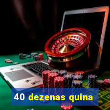 40 dezenas quina